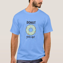 Donut Ge Up T-Shirt |Tshirt för motiv och Roligt