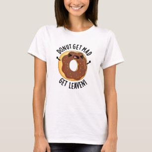 Donut Get Mad Get Leaven Funny Donut Pun T Shirt