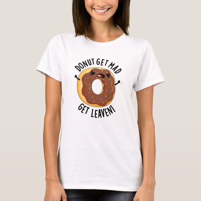 Donut Get Mad Get Leaven Funny Donut Pun T Shirt (Framsida)