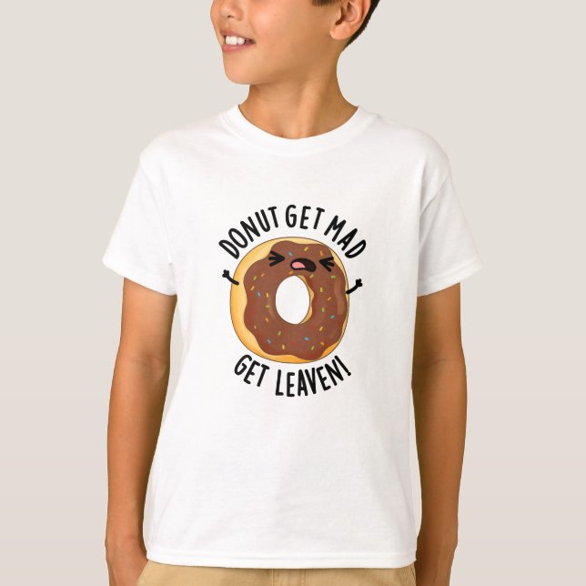 Donut Get Mad Get Leaven Funny Donut Pun T Shirt (Framsida)