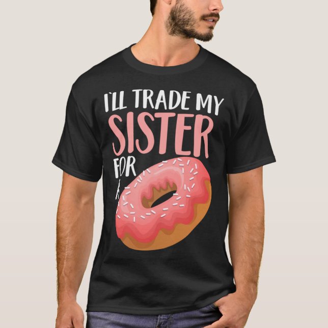 Donut I ll Trade My Sister For A Doughnut T Shirt (Framsida)
