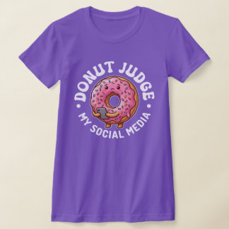 Donut Judge Me Funny Donut Social Media Humor T Shirt