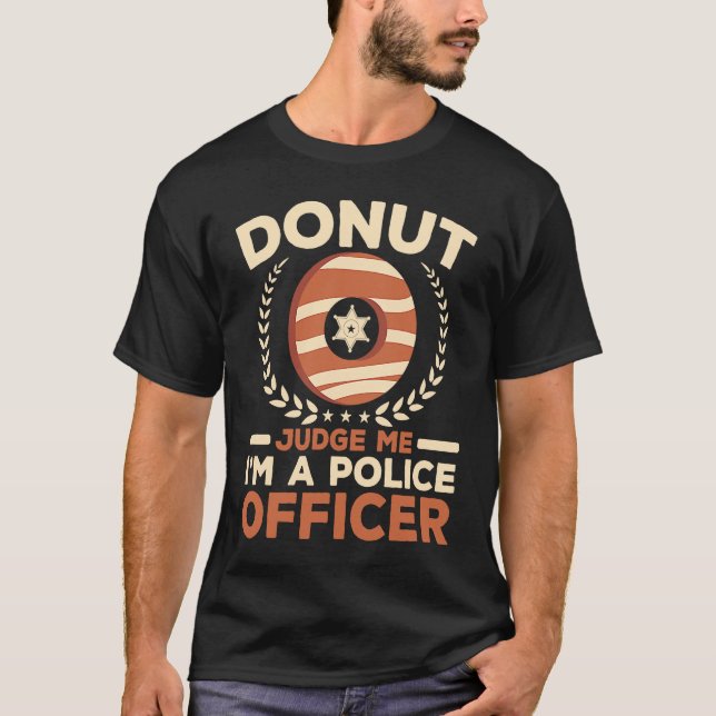 Donut Judge Me I'm A Police Officer Doughnut  Cop T Shirt (Framsida)