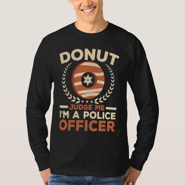 Donut Judge Me I'm A Police Officer Doughnut  Cop T Shirt (Framsida)