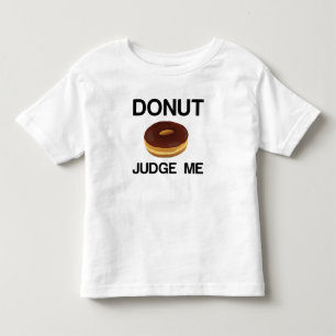 DONUT JUDGE ME T SHIRT