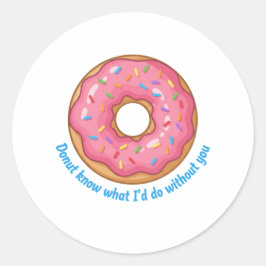 Donut Know What I'd Do Without You Funny Food Pun  Runt Klistermärke