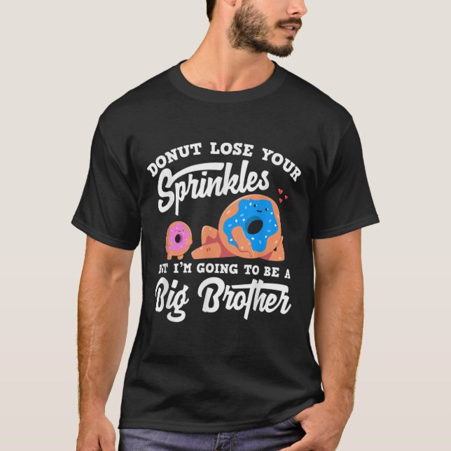 Donut Lose Your Sprinkels I'm Going To Be A Big Br T Shirt (Framsida)