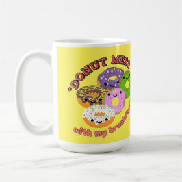 DONUT MESSWITH MY BREAKFAST KAFFEMUGG