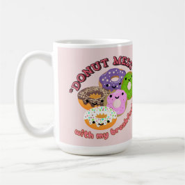 DONUT MESSWITH MY BREAKFAST KAFFEMUGG
