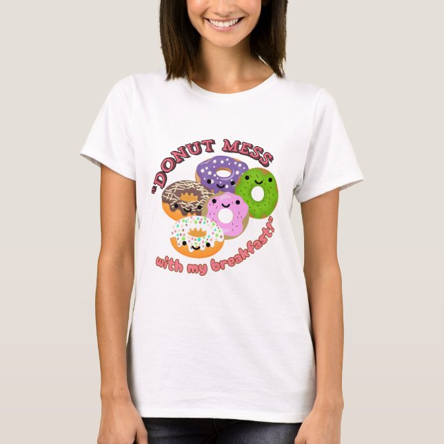 DONUT MESSWITH MY BREAKFAST T SHIRT (Framsida)