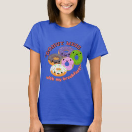 DONUT MESSWITH MY BREAKFAST T SHIRT