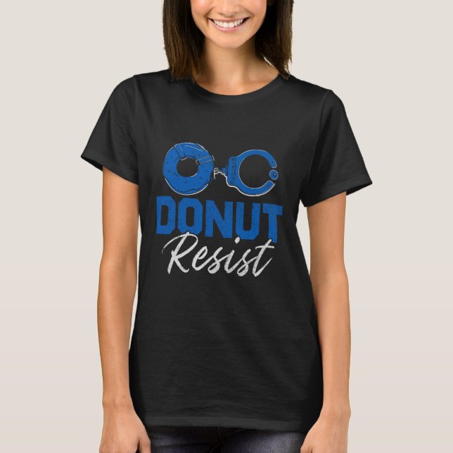 Donut Resistfunny Cop Tillsatta lagar polis Appr T Shirt (Framsida)