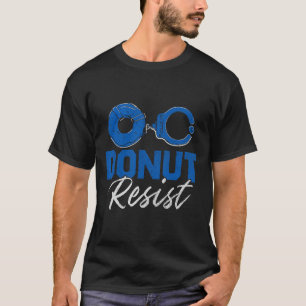 Donut Resistfunny Cop Tillsatta lagar polis Appr T Shirt