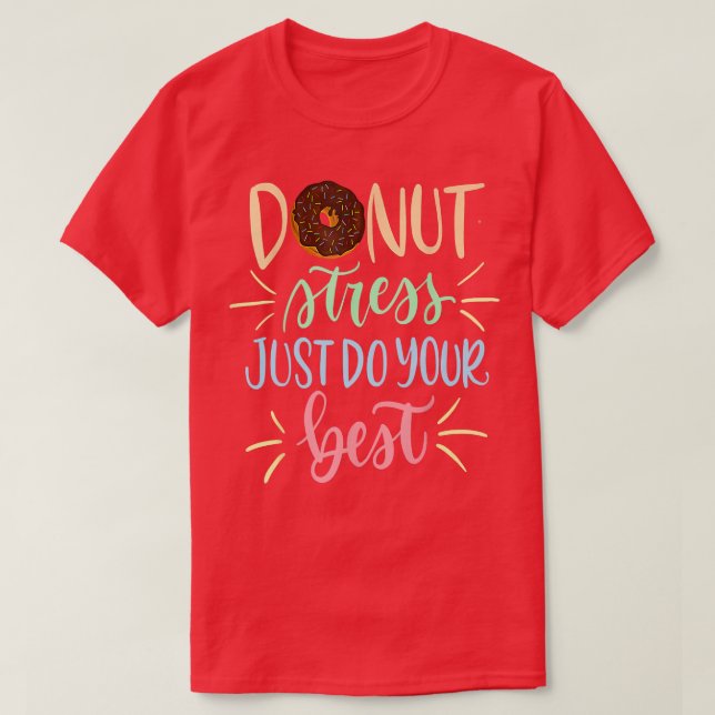 Donut Stress Just Do Your Best - Funny Teachers Te T Shirt (Design framsida)