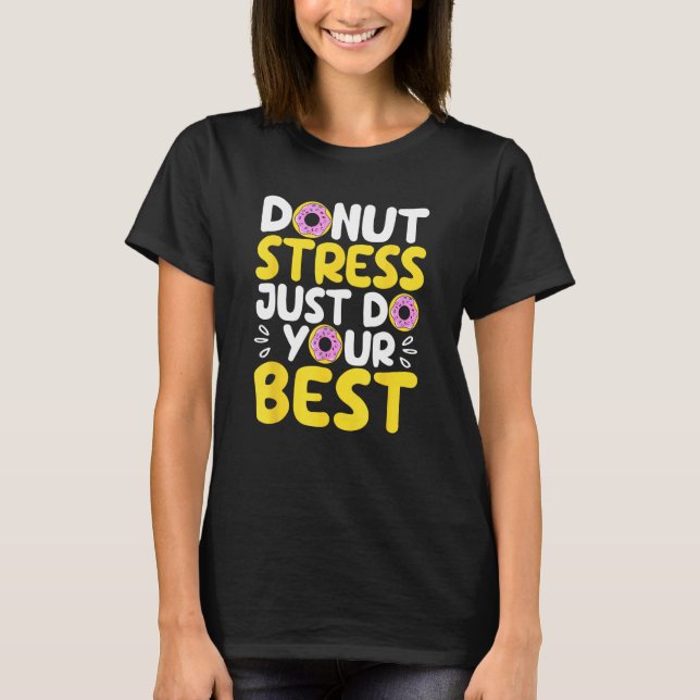 Donut Stress Just Do Your Best Funny Teachers Test T Shirt (Framsida)