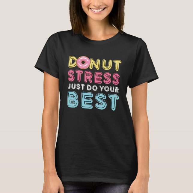 Donut Stress Just Do Your Best Testing Day Teacher T Shirt (Framsida)