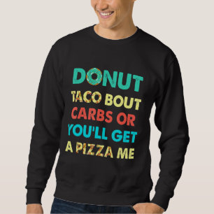 Donut Taco Bout Carbs, annars får du en pizza åt m Lång Ärmad Tröja