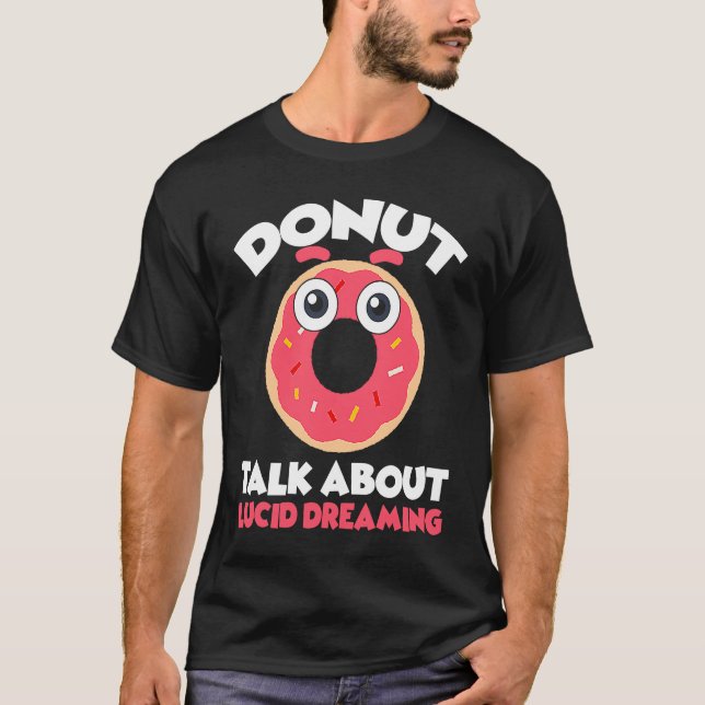 Donut Talk About Lucid Dreaming Dreamer Dreams T Shirt (Framsida)