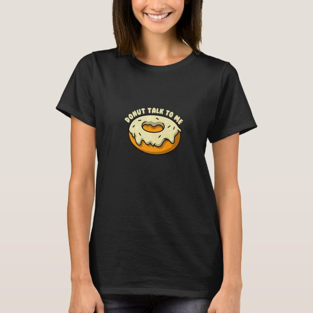 Donut talk to me I Bagel Coffee Pastry  T Shirt (Framsida)