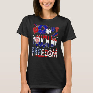 Donut Touch Freedom Donut stolte Frihet 4th of Ju T Shirt