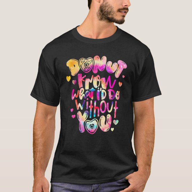 Donut vet vad jag gör utan dig t shirt (Framsida)