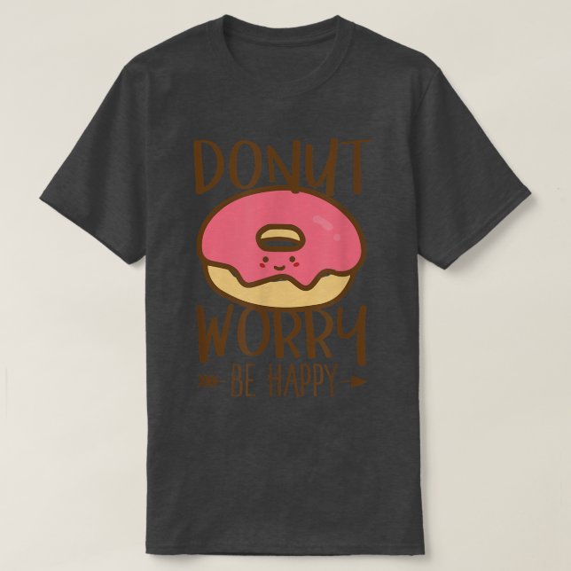 Donut Worry  Be Happy  Don't Worry  Encouraging  T Shirt (Design framsida)
