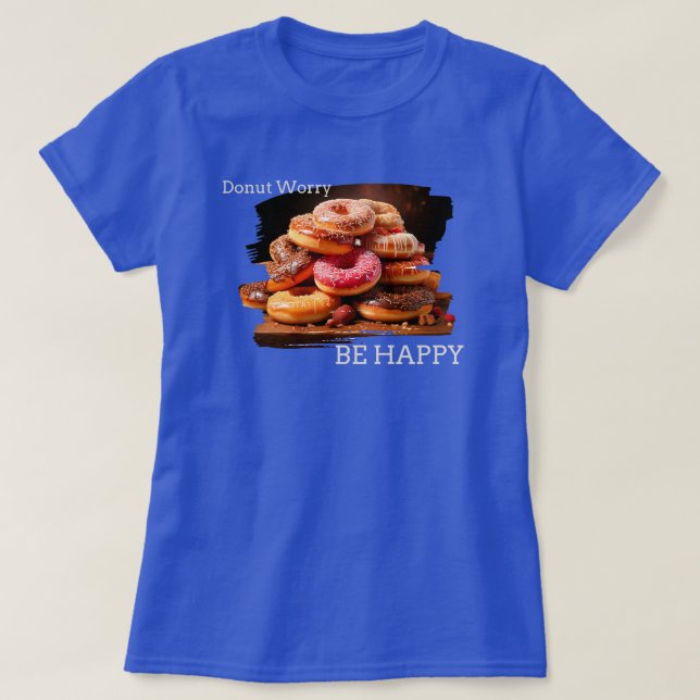 Donut Worry BE Lycklig T Shirt (Design framsida)