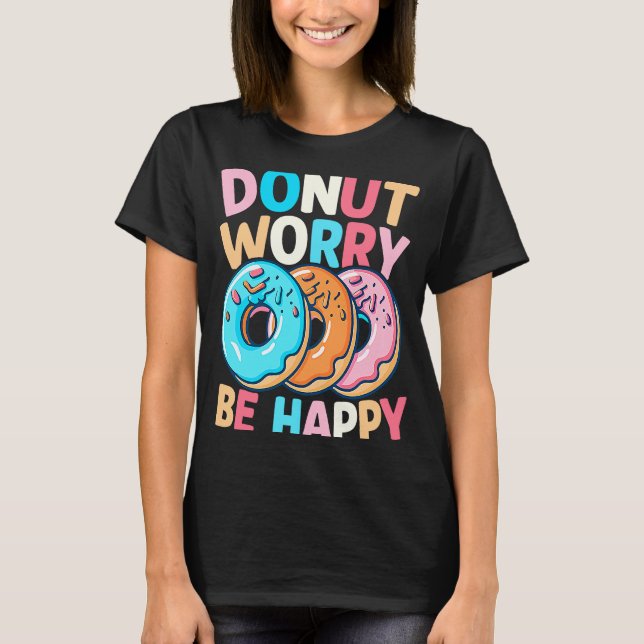 Donut Worry BE Lycklig T Shirt (Framsida)