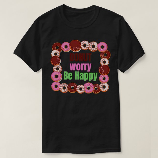 Donut Worry BE Lycklig T Shirt (Design framsida)