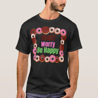 Donut Worry BE Lycklig T Shirt