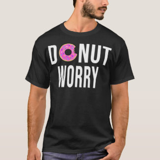 Donut Worry dont pirat födelsedagspressen T Shirt