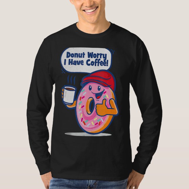 Donut Worry Jag har kaffe T Shirt (Framsida)