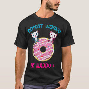 Donut Worry Pun Fläkt och Donut Älskare dessert- T Shirt