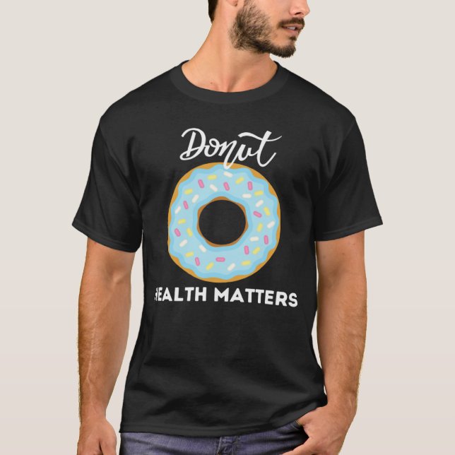 Donuts Health Matters   Sarcastic Donuts Cool T Shirt (Framsida)