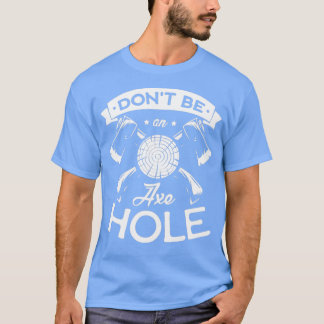 Donx27t är en Axehole Hatchet Funny Ax-kastare T Shirt