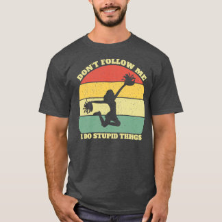 Donx27t Följ mig i Do Stupid Sak Cheerlead T Shirt