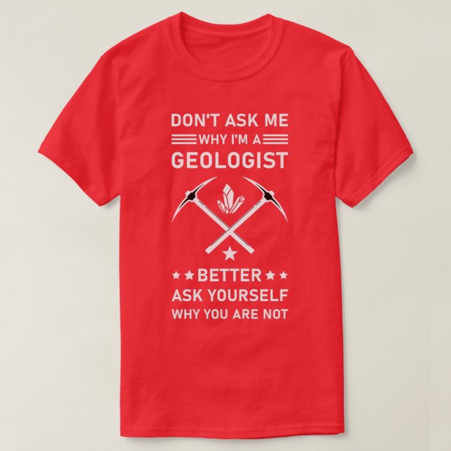 Donx27t Fråga mig varför Ix27m A Geolog frågar bät T Shirt (Design framsida)