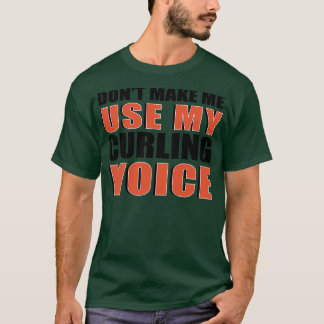 Donx27t Gör mig Använda till min Curling Voice Cur T Shirt