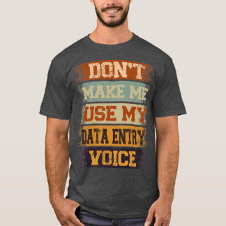donx27t gör mig använda till min datainmatningsrös t shirt