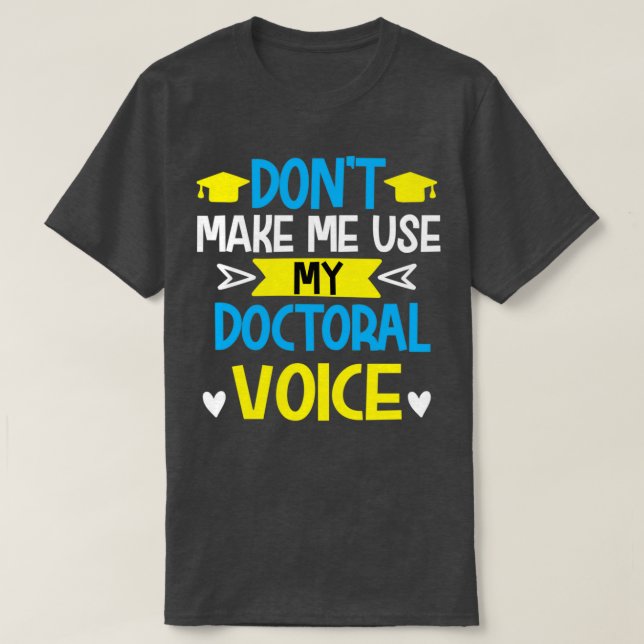Donx27t gör mig använda till min doktorsgrad stude t shirt (Design framsida)