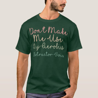 Donx27t Gör mig Använda till min handledare för Ae T Shirt