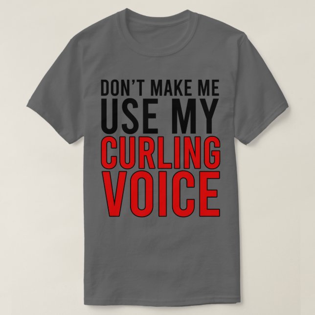 Donx27t Gör mig Använda till min kurling Voice 1 T Shirt (Design framsida)
