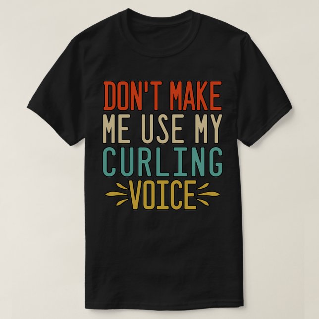 Donx27t Gör mig Använda till min kurling Voice 2 T Shirt (Design framsida)
