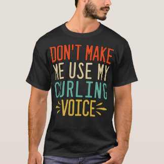 Donx27t Gör mig Använda till min kurling Voice 2 T Shirt
