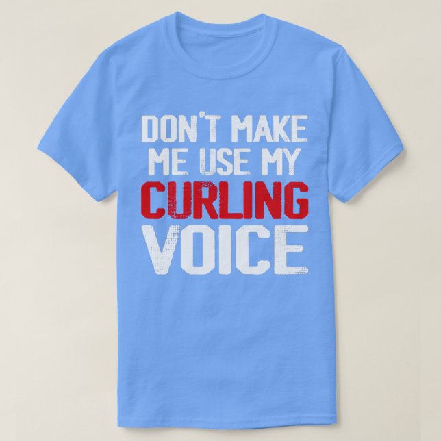 Donx27t Gör mig Använda till min kurling Voice 4 T Shirt (Design framsida)