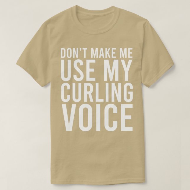 Donx27t Gör mig Använda till min kurling Voice 7 T Shirt (Design framsida)