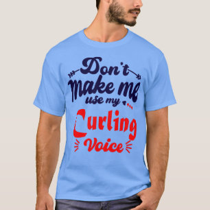 Donx27t Gör mig Använda till min kurningsröst T Shirt