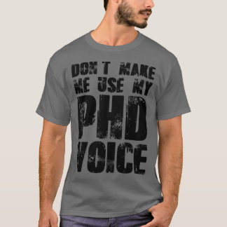 Donx27t Gör mig Använda till min PHD Voice 16 T Shirt