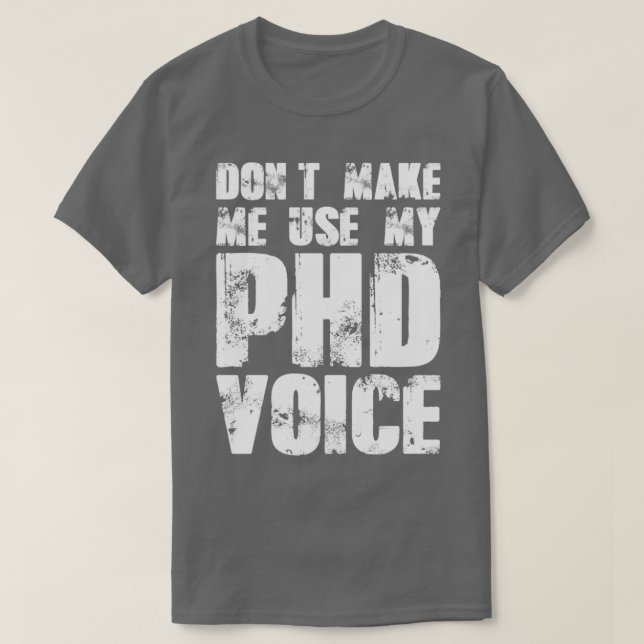 Donx27t Gör mig Använda till min PHD Voice 19 T Shirt (Design framsida)