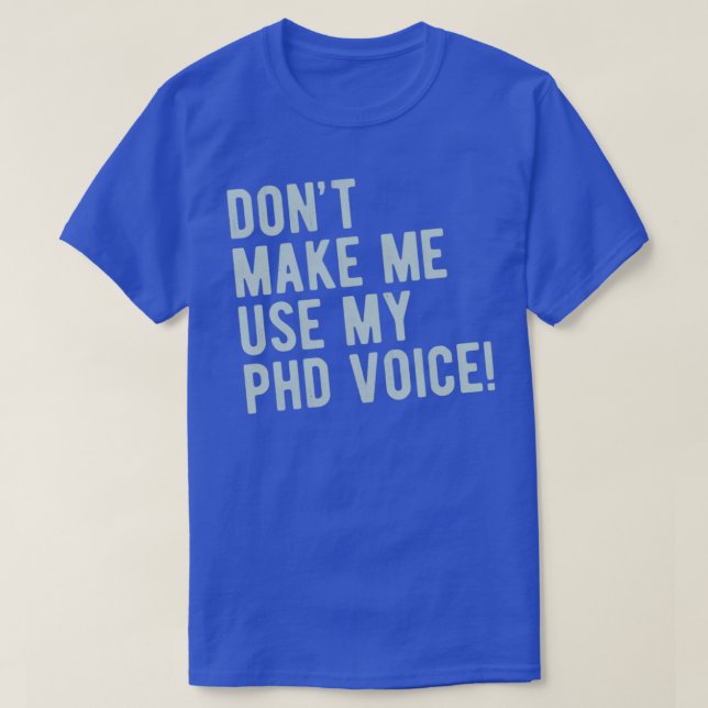 Donx27t Gör mig Använda till min PhD Voice Funny P T Shirt (Design framsida)